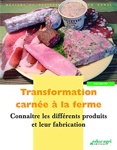 TRANSFORMATION CARNEE A LA FERME. [TOME 3], CONNAITRE LES DIFFERENTS PRODUITS ET LEUR FABRICATION