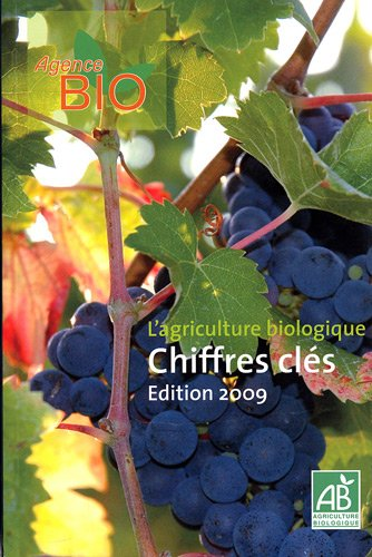 L'AGRICULTURE BIOLOGIQUE CHIFFRES CLES EDITION 2009