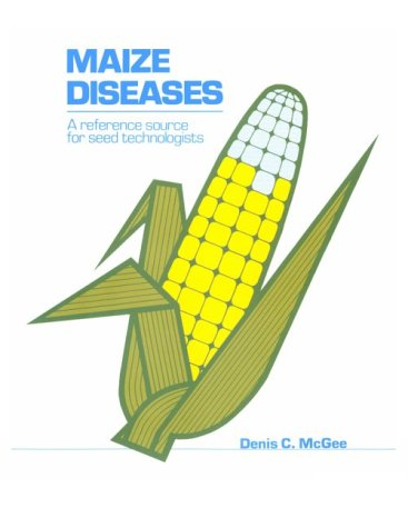 MAIZE DISEASES : A REFERENCE SOURCE FOR SEED TECHNOLOGISTS, 1
