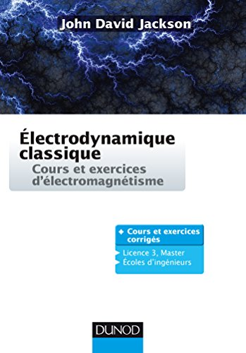 Électrodynamique classique : cours et exercices d'électromagnétisme