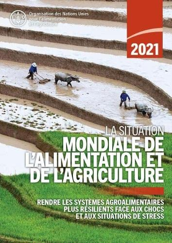 La situation mondiale de l’alimentation et de l’agriculture 2021