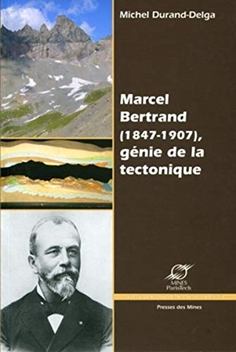 MARCEL BERTRAND (1847-1907), GENIE DE LA TECTONIQUE