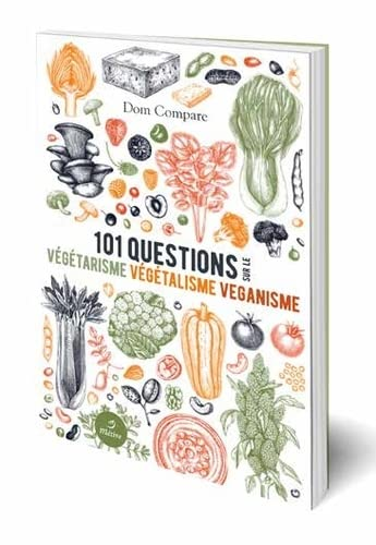 101 questions sur le végétarisme, le végétalisme & le véganisme