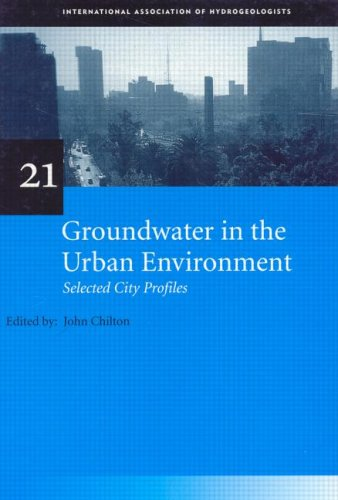 GROUNDWATER IN THE URBAN ENVIRONMENT: PROCEEDINGS OF THE XXVII IAH CONGRESS ON GROUNDWATER IN THE URBAN ENVIRONMENT, NOTTINGHAM, UK, 21 - 27 SEPTEMBER 1997