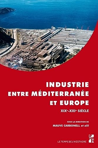 Industrie entre Méditerranée et Europe XIXè-XXIè siècle