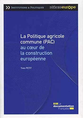 La Politique agricole commune (PAC) au cœur de la construction européenne