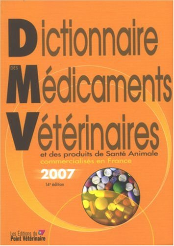 DICTIONNAIRE DES MEDICAMENTS VETERINAIRES ET DES PRODUITS DE SANTE ANIMALE COMMERCIALISES EN FRANCE - 2007, 1