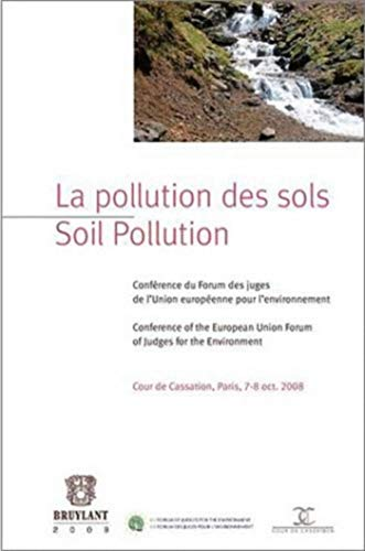 LA POLLUTION DES SOLS: 5° CONFERENCE DU FORUM DES JUGES DE L'UNION EUROPEENNE POUR L'ENVIRONNEMENT, COUR DE CASSATION, PARIS, 7-8 OCT. 2008
