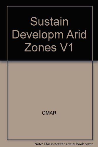 SUSTAINABLE DEVELOPMENT IN ARID ZONES : PROCEEDINGS OF THE INTERNATIONAL CONFERENCE ON DESERT DEVELOPMENT IN THE ARAB GULF COUNTRIES. VOLUME 1, ASSESSMENT AND MONITORING OF DESERT ECOSYSTEMS