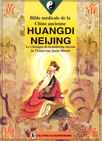 HUANGDI NEIJING : BIBLE MEDICALE DE LA CHINE ANCIENNE