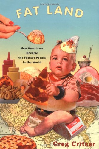 FAT LAND : HOW AMERICANS BECAME THE FATTEST PEOPLE IN THE WORLD, 1