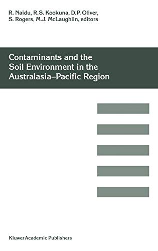 CONTAMINANTS AND THE SOIL ENVIRONMENT IN THE AUSTRALASIA-PACIFIC REGION : PROCEEDINGS OF THE FIRST AUSTRALASIA-PACIFIC CONFERENCE ON CONTAMINANTS AND SOIL ENVIRONMENT IN THE AUSTRALASIA-PACIFIC REGION, HELD IN ADELAIDE, AUSTRALIA, 18-23 FEBRUARY 1996
