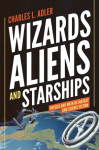 Wizards, Aliens, and Starships : Physics and Math in Fantasy and Science Fiction